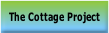 The Cottage Project.